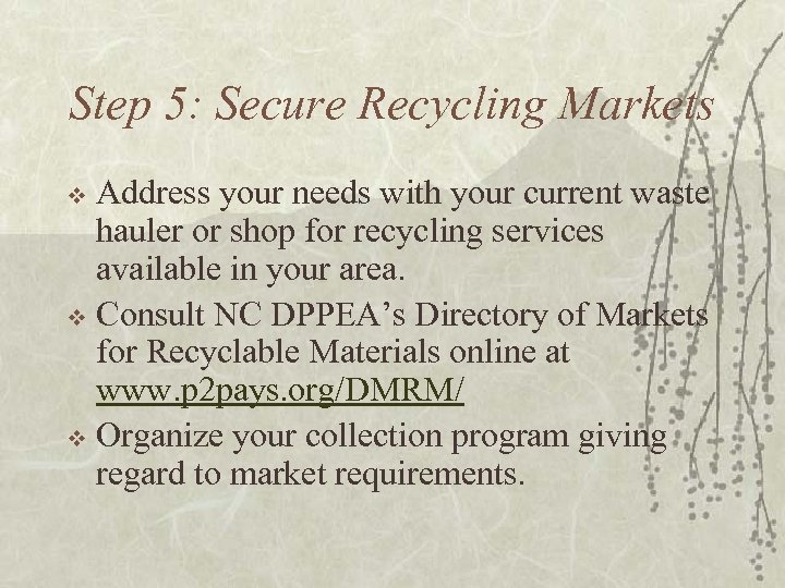 Step 5: Secure Recycling Markets Address your needs with your current waste hauler or