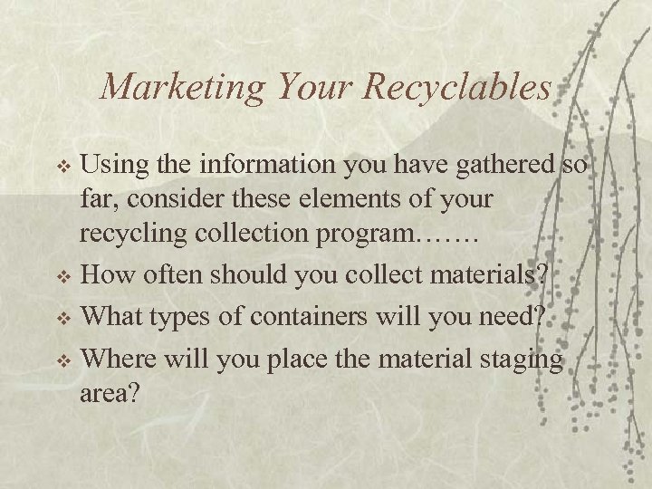 Marketing Your Recyclables Using the information you have gathered so far, consider these elements