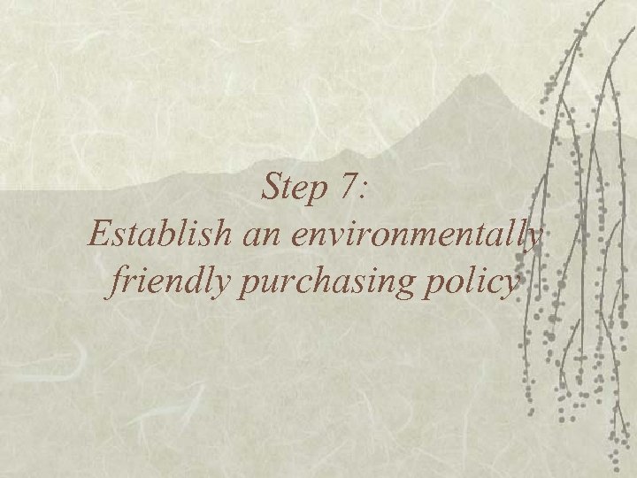 Step 7: Establish an environmentally friendly purchasing policy 