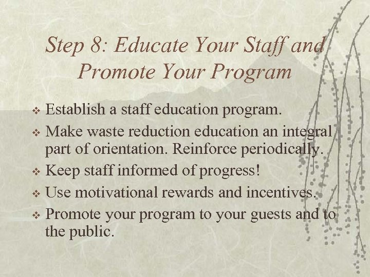 Step 8: Educate Your Staff and Promote Your Program Establish a staff education program.