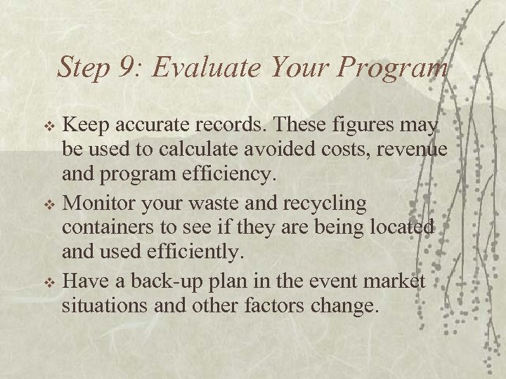 Step 9: Evaluate Your Program Keep accurate records. These figures may be used to