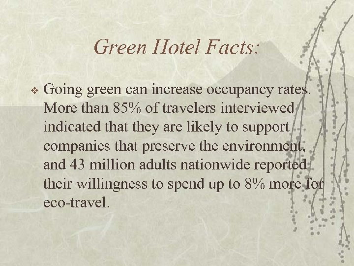 Green Hotel Facts: v Going green can increase occupancy rates. More than 85% of