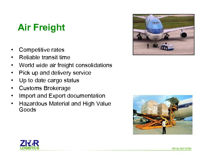 Air Freight • • Competitive rates Reliable transit time World wide air freight consolidations