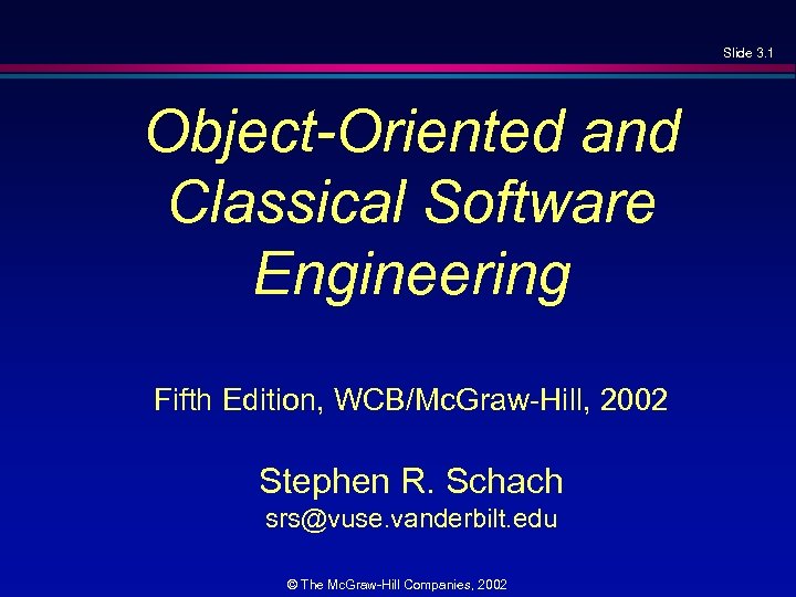 Slide 3. 1 Object-Oriented and Classical Software Engineering Fifth Edition, WCB/Mc. Graw-Hill, 2002 Stephen