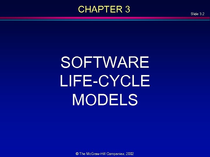 CHAPTER 3 SOFTWARE LIFE-CYCLE MODELS © The Mc. Graw-Hill Companies, 2002 Slide 3. 2