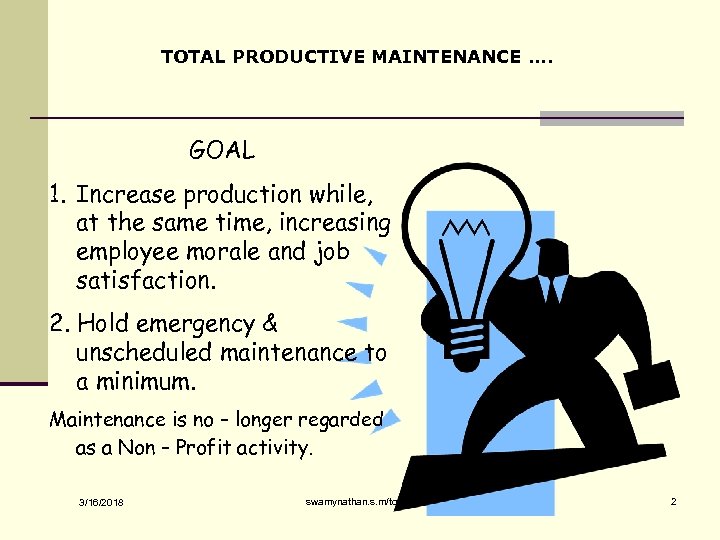 TOTAL PRODUCTIVE MAINTENANCE …. GOAL 1. Increase production while, at the same time, increasing