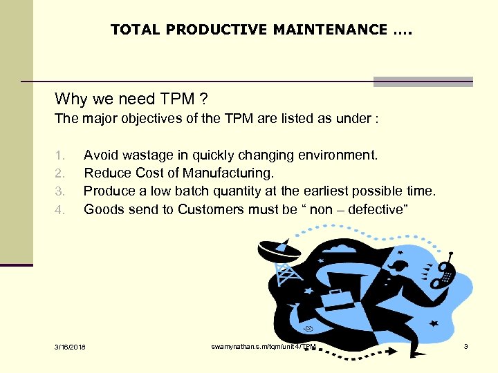 TOTAL PRODUCTIVE MAINTENANCE …. Why we need TPM ? The major objectives of the