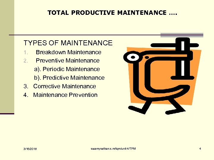 TOTAL PRODUCTIVE MAINTENANCE …. TYPES OF MAINTENANCE Breakdown Maintenance 2. Preventive Maintenance a). Periodic