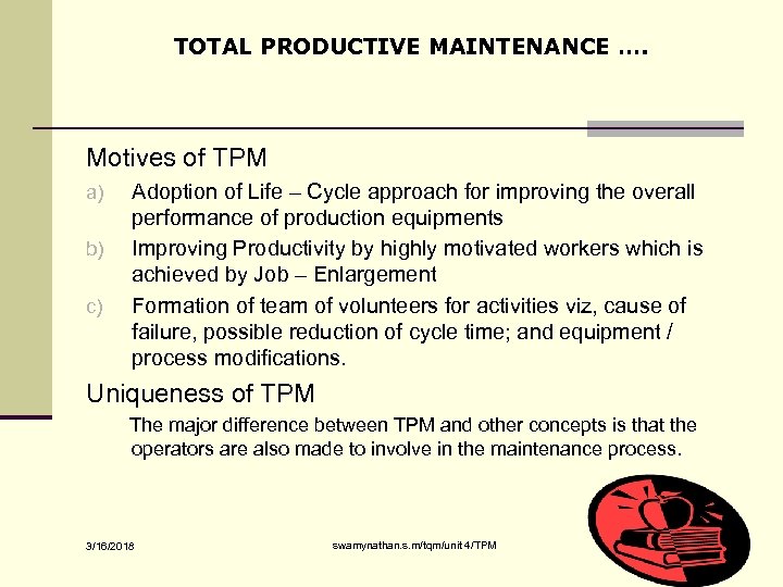 TOTAL PRODUCTIVE MAINTENANCE …. Motives of TPM a) b) c) Adoption of Life –