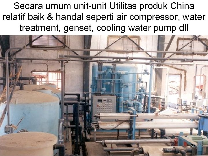 Secara umum unit-unit Utilitas produk China relatif baik & handal seperti air compressor, water