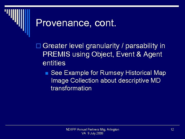 Provenance, cont. o Greater level granularity / parsability in PREMIS using Object, Event &
