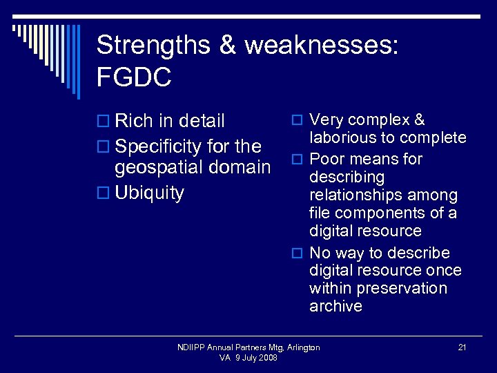 Strengths & weaknesses: FGDC o Rich in detail o Specificity for the geospatial domain