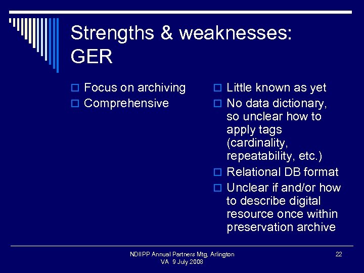 Strengths & weaknesses: GER o Focus on archiving o Little known as yet o