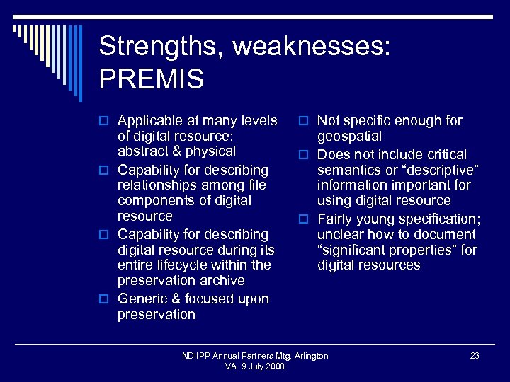 Strengths, weaknesses: PREMIS o Applicable at many levels of digital resource: abstract & physical