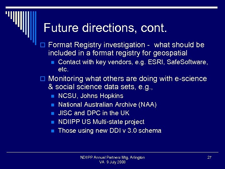 Future directions, cont. o Format Registry investigation - what should be included in a
