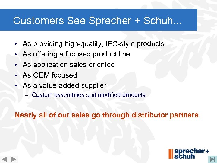 Customers See Sprecher + Schuh. . . • As providing high-quality, IEC-style products •