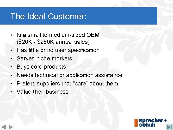 The Ideal Customer: • Is a small to medium-sized OEM • • • ($20