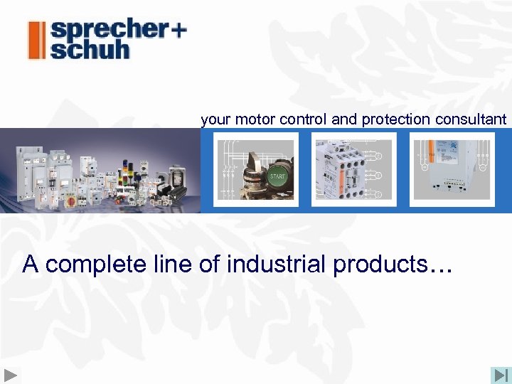your motor control and protection consultant A complete line of industrial products… 