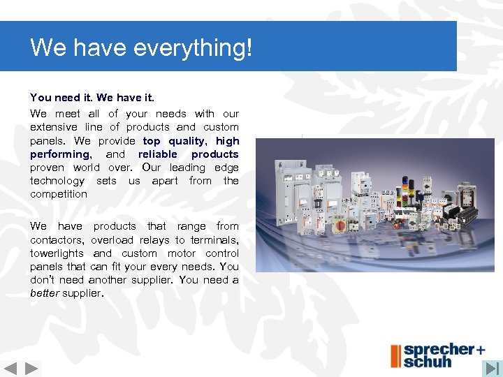 We have everything! You need it. We have it. We meet all of your