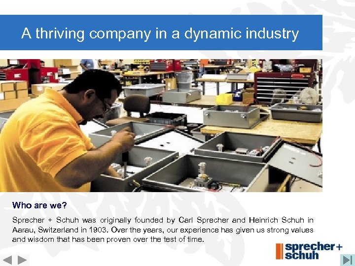 A thriving company in a dynamic industry Who are we? Sprecher + Schuh was