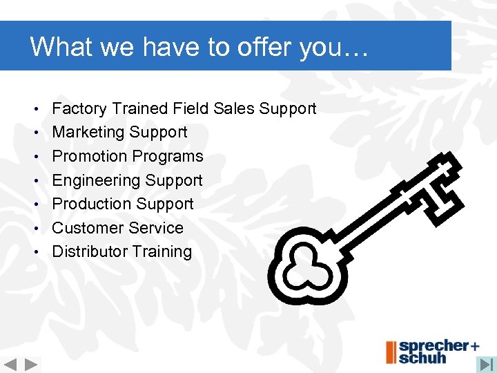 What we have to offer you… • Factory Trained Field Sales Support • Marketing