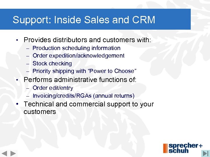 Support: Inside Sales and CRM • Provides distributors and customers with: – – Production