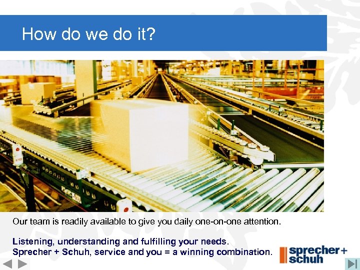 How do we do it? Our team is readily available to give you daily