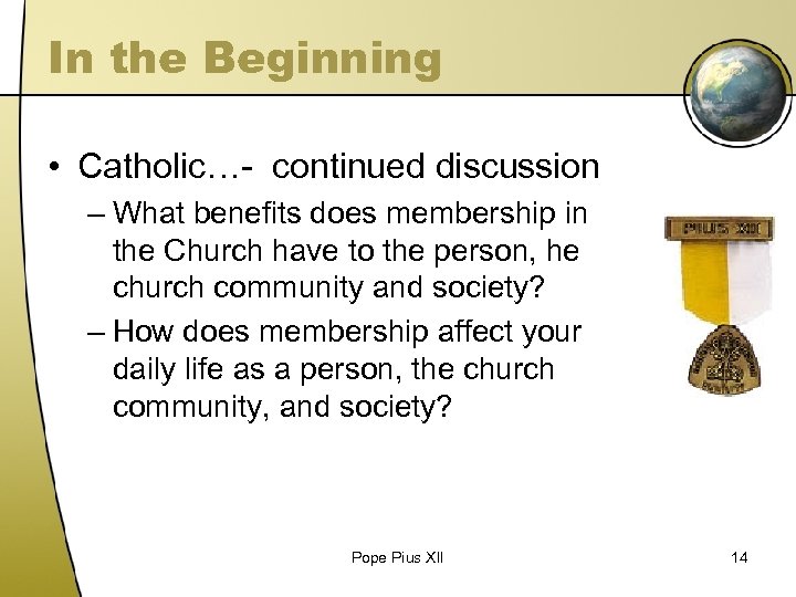 In the Beginning • Catholic…- continued discussion – What benefits does membership in the