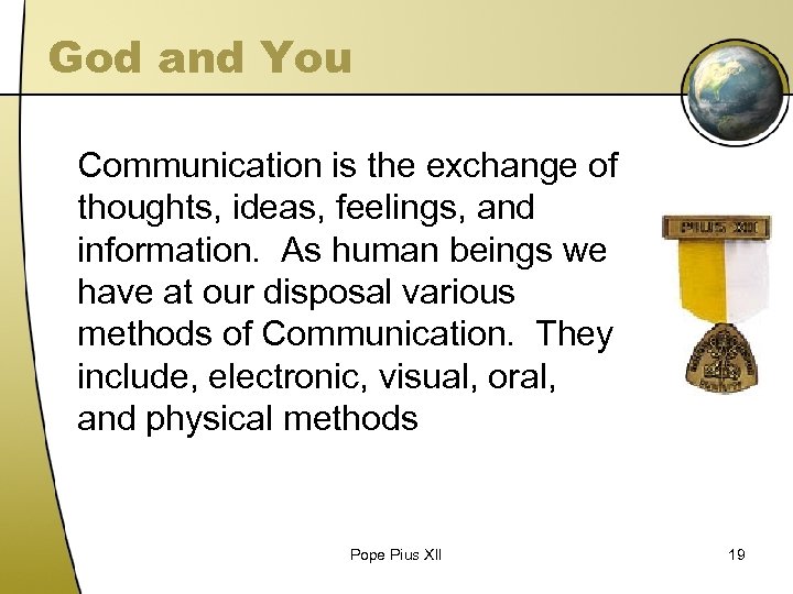 God and You Communication is the exchange of thoughts, ideas, feelings, and information. As