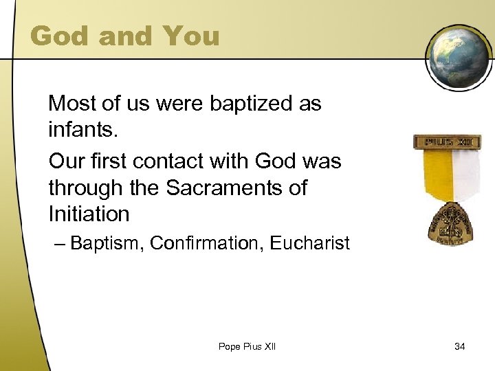 God and You Most of us were baptized as infants. Our first contact with