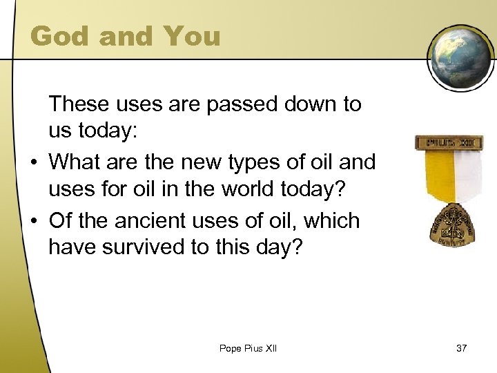 God and You These uses are passed down to us today: • What are