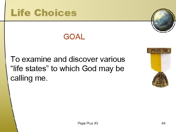 Life Choices GOAL To examine and discover various “life states” to which God may