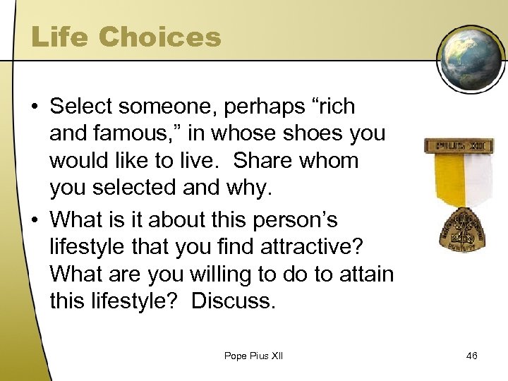 Life Choices • Select someone, perhaps “rich and famous, ” in whose shoes you