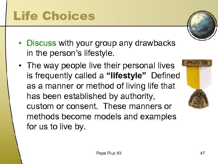 Life Choices • Discuss with your group any drawbacks in the person’s lifestyle. •