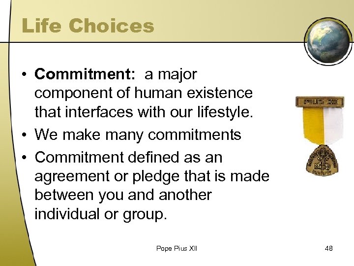 Life Choices • Commitment: a major component of human existence that interfaces with our