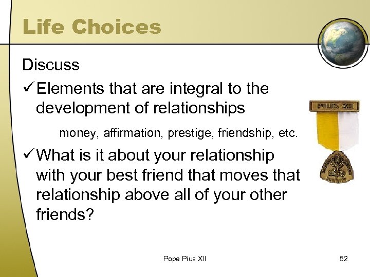 Life Choices Discuss ü Elements that are integral to the development of relationships money,