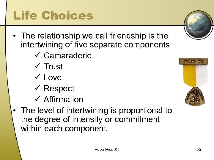 Life Choices • The relationship we call friendship is the intertwining of five separate