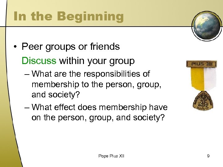 In the Beginning • Peer groups or friends Discuss within your group – What