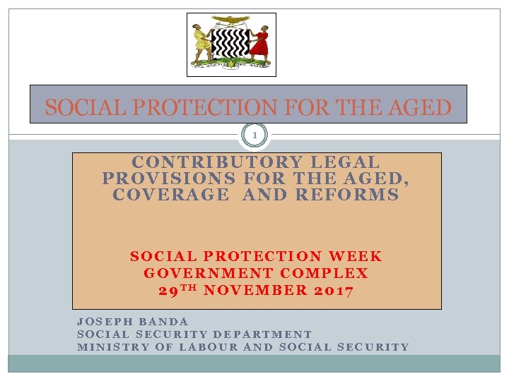 SOCIAL PROTECTION FOR THE AGED 1 CONTRIBUTORY LEGAL PROVISIONS FOR THE AGED, COVERAGE AND