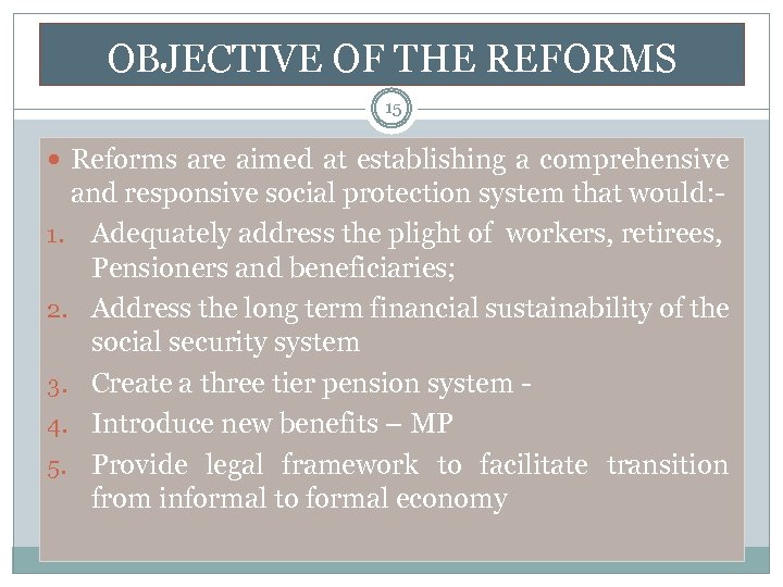 OBJECTIVE OF THE REFORMS 15 Reforms are aimed at establishing a comprehensive and responsive