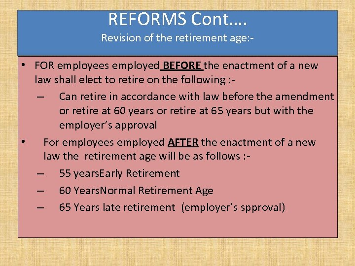 REFORMS Cont…. Revision of the retirement age: - • FOR employees employed BEFORE the