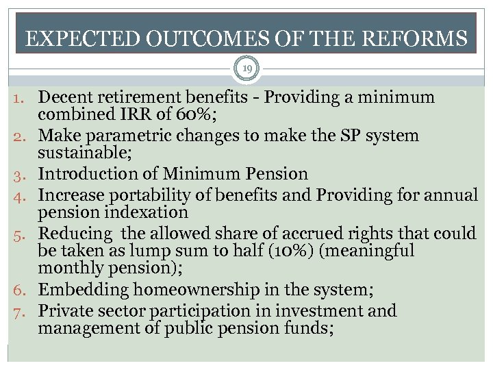 EXPECTED OUTCOMES OF THE REFORMS 19 1. Decent retirement benefits - Providing a minimum