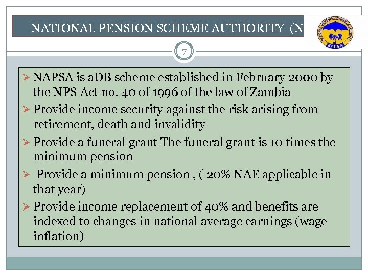  NATIONAL PENSION SCHEME AUTHORITY (NAPSA) 7 Ø NAPSA is a. DB scheme established