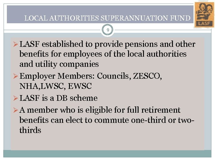 LOCAL AUTHORITIES SUPERANNUATION FUND 9 Ø LASF established to provide pensions and other benefits