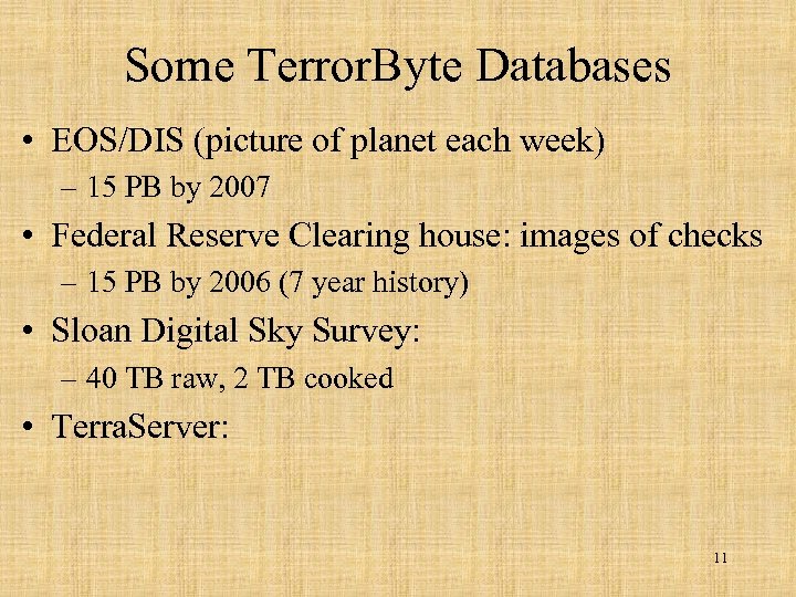 Some Terror. Byte Databases • EOS/DIS (picture of planet each week) – 15 PB