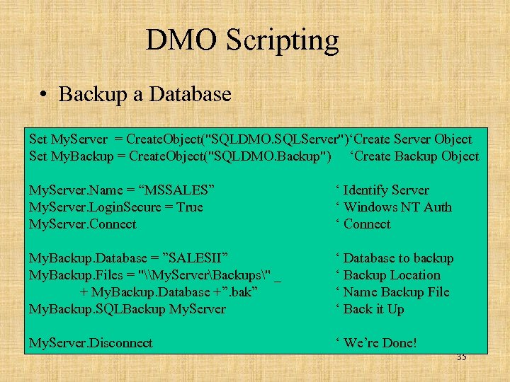 DMO Scripting • Backup a Database Set My. Server = Create. Object("SQLDMO. SQLServer")‘Create Server