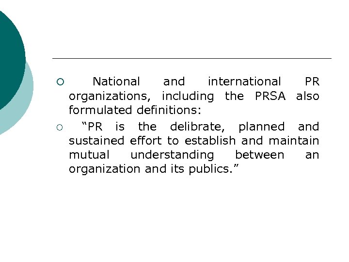 ¡ ¡ National and international PR organizations, including the PRSA also formulated definitions: “PR