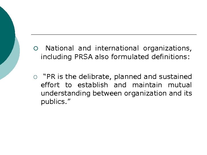 ¡ National and international organizations, including PRSA also formulated definitions: ¡ “PR is the