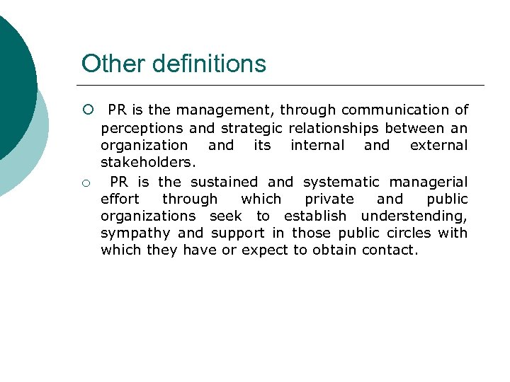 Other definitions ¡ PR is the management, through communication of perceptions and strategic relationships