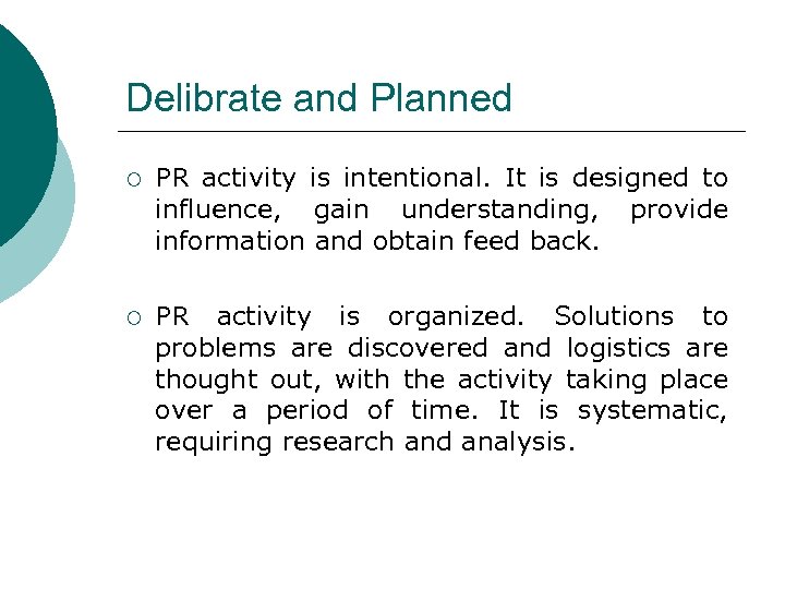 Delibrate and Planned ¡ PR activity is intentional. It is designed to influence, gain